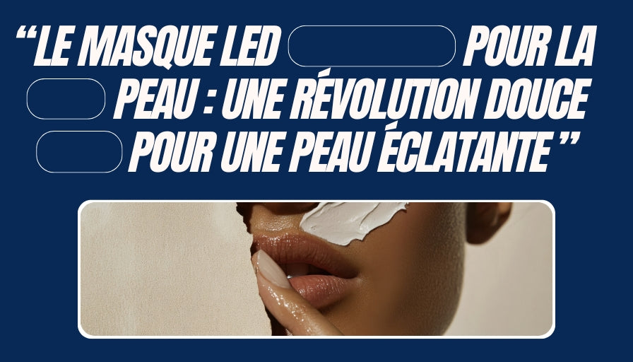 Le masque LED pour la peau : une révolution douce pour une peau éclatante